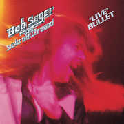 Bob Seger & The Silver Bullet Band: Live Bullet
