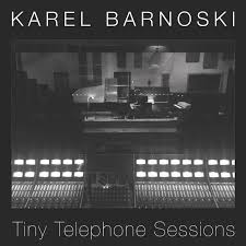 Karel Barnoski: Tiny Telephone Sessions
