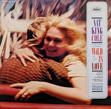 Nat King Cole: Wild Is Love